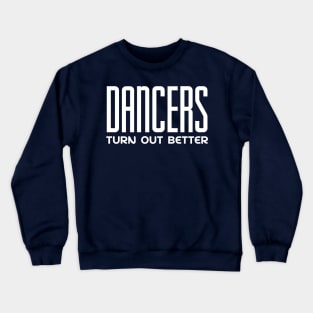 Dancers Turn Out Better Crewneck Sweatshirt